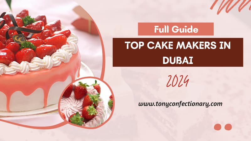 Full Guide Top Cake Makers in Dubai 2024